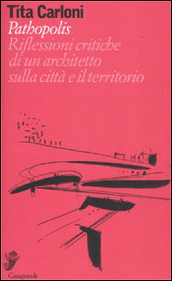 Pathopolis. Riflessioni critiche di un architetto sulla città e il territorio - Librerie.coop