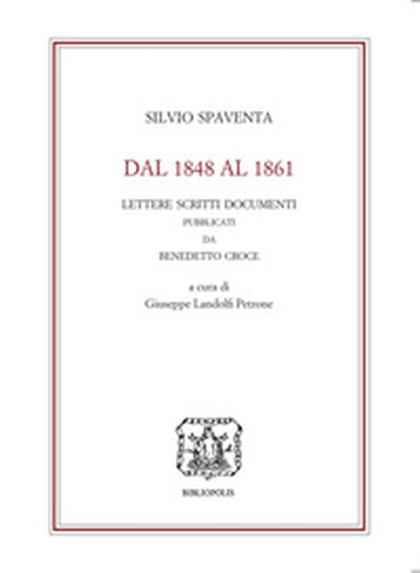 Dal 1848 al 1861. Lettere scritti documenti pubblicati da Benedetto Croce - Librerie.coop Dal 1848 al 1861. Lettere scritti documenti pubblicati da Benedetto Croce - Librerie.coop