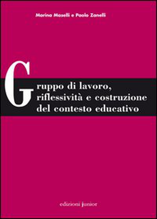 Gruppo di lavoro, riflessività e costruzione del contesto educativo - Librerie.coop Gruppo di lavoro, riflessività e costruzione del contesto educativo - Librerie.coop