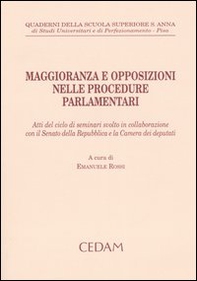 Maggioranza e opposizioni nelle procedure parlamentari. Atti del ciclo di seminari svolto in collaborazione con il Senato della Repubblica e la Camera dei deputati - Librerie.coop