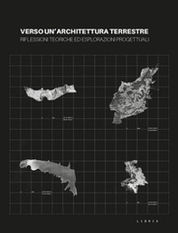 Verso un'architettura terrestre. Riflessioni teoriche ed esplorazioni progettuali - Librerie.coop