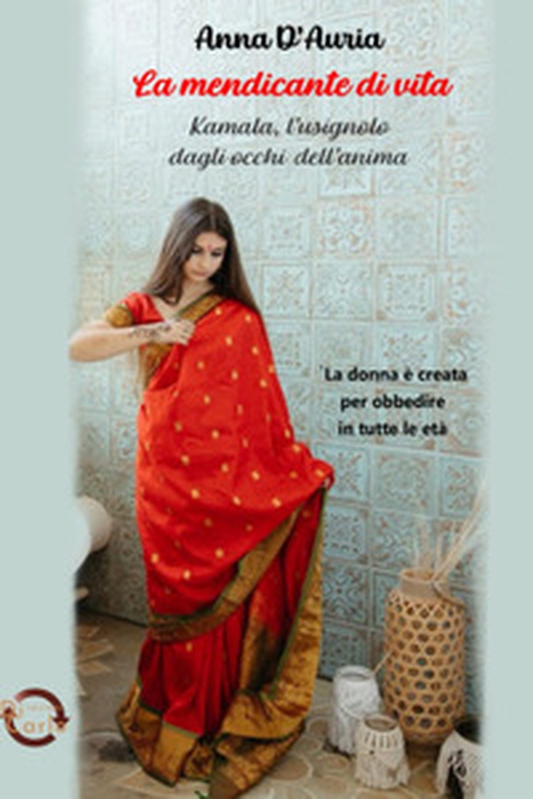 La mendicante di vita. Kamala, l'usignolo dagli occhi dell'anima - Librerie.coop La mendicante di vita. Kamala, l'usignolo dagli occhi dell'anima - Librerie.coop