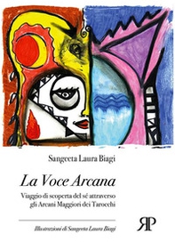 La voce arcana. Viaggio di scoperta del sé attraverso gli arcani maggiori dei tarocchi - Librerie.coop