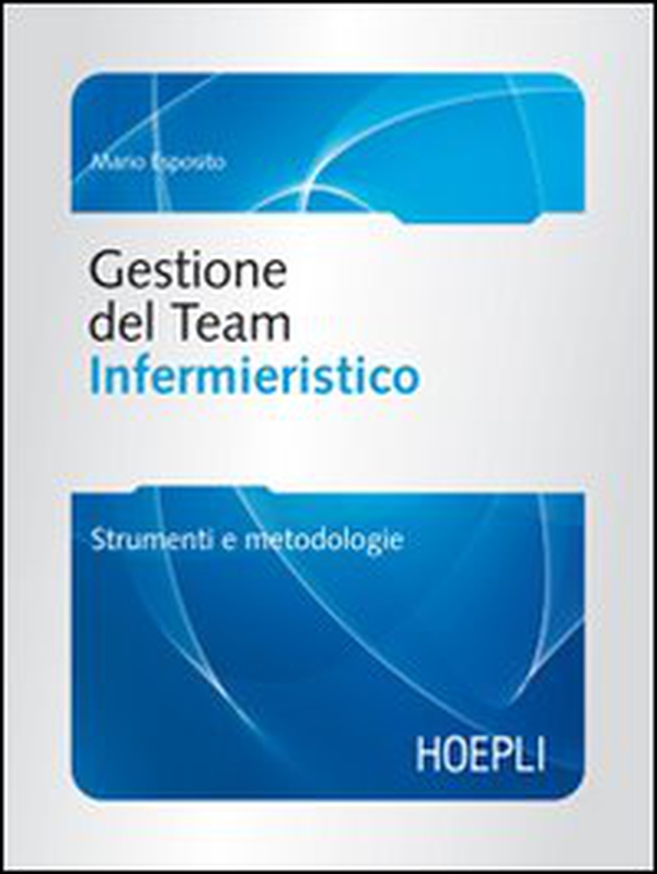 Gestione del team infermieristico. Strumenti e metodologie - Librerie.coop Gestione del team infermieristico. Strumenti e metodologie - Librerie.coop
