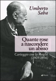 Quante rose a nascondere un abisso. Carteggio con la moglie (1905-1956) - Librerie.coop Quante rose a nascondere un abisso. Carteggio con la moglie (1905-1956) - Librerie.coop