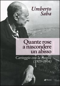 Quante rose a nascondere un abisso. Carteggio con la moglie (1905-1956) - Librerie.coop