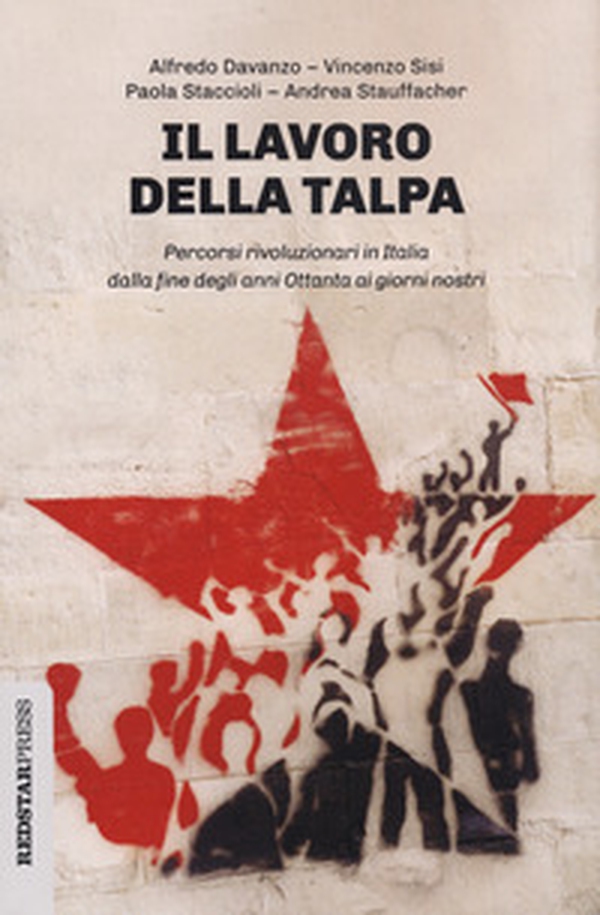 Il lavoro della talpa. Percorsi rivoluzionari in Italia dalla fine degli anni Ottanta ai giorni nostri - Librerie.coop Il lavoro della talpa. Percorsi rivoluzionari in Italia dalla fine degli anni Ottanta ai giorni nostri - Librerie.coop