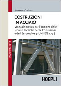Costruzioni in acciaio. Manuale pratico per l'impiego delle norme tecniche per le costruzioni e dell'Eurocodice 3 (UNI EN 1993) - Librerie.coop
