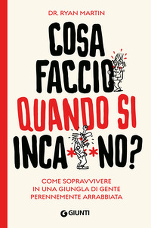 Cosa faccio quando si inca**ano? Come sopravvivere in una giungla di gente perennemente arrabbiata - Librerie.coop Cosa faccio quando si inca**ano? Come sopravvivere in una giungla di gente perennemente arrabbiata - Librerie.coop