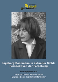 Ingeborg Bachmann in aktueller Sicht: Perspektiven der Forschung - Librerie.coop