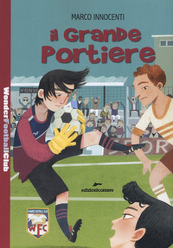 Il grande portiere. Wonder Football Club - Librerie.coop Il grande portiere. Wonder Football Club - Librerie.coop