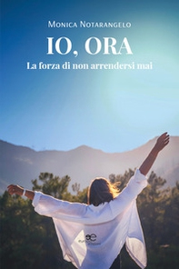 Io, ora. La forza di non arrendersi mai - Librerie.coop