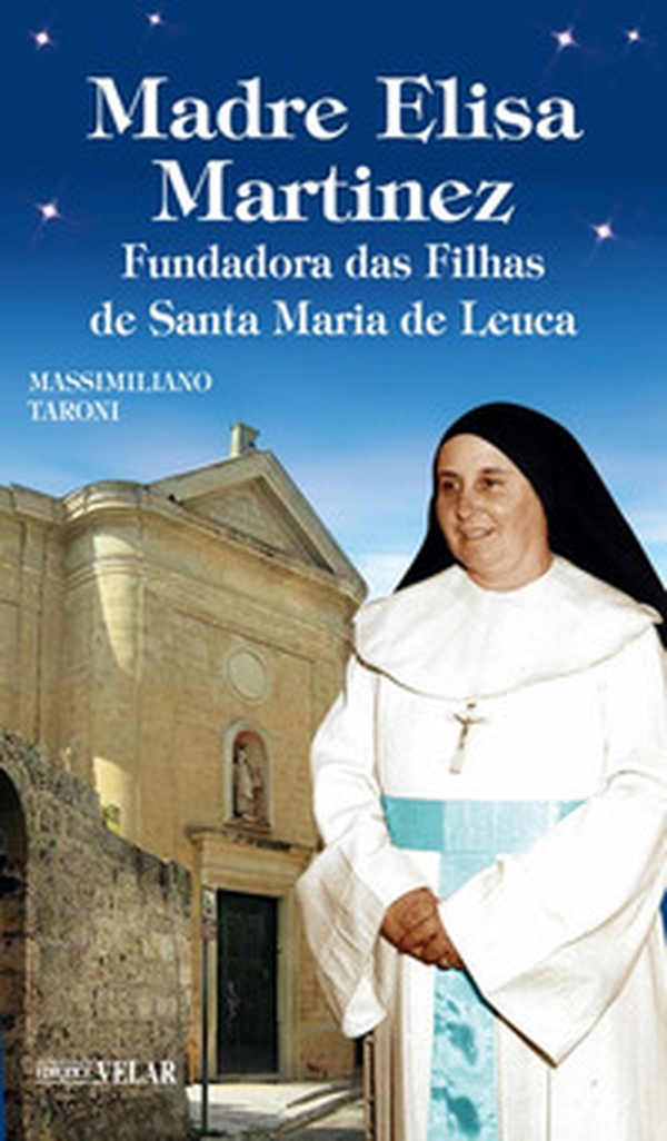 Madre Elisa Martinez. Fondatrice delle Figlie di Santa Maria di Leuca - Librerie.coop Madre Elisa Martinez. Fondatrice delle Figlie di Santa Maria di Leuca - Librerie.coop