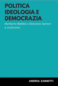 Politica ideologia e democrazia. Norberto Bobbio e Giovanni Sartori a confronto - Librerie.coop Politica ideologia e democrazia. Norberto Bobbio e Giovanni Sartori a confronto - Librerie.coop