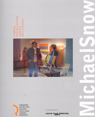 Michael Snow. Cinema, installazioni video e arti visuali. Catalogo della mostra (Lucca, 29 settembre-4 novembre 2007) - Librerie.coop