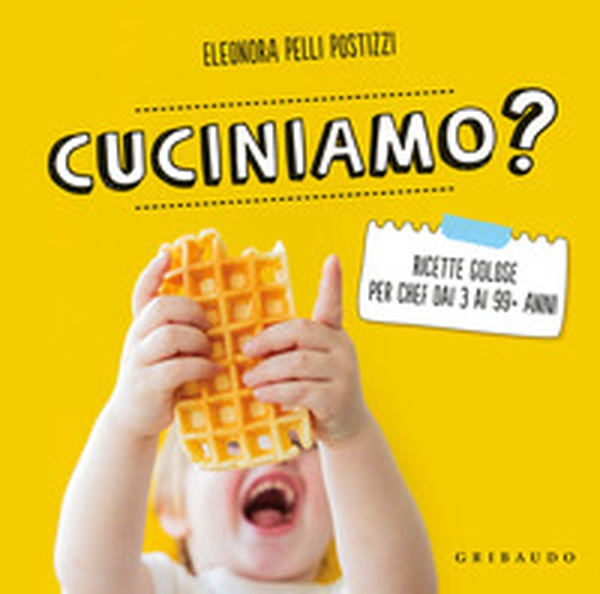 Cuciniamo? Ricette golose per chef dai 3 ai 99+ anni - Librerie.coop Cuciniamo? Ricette golose per chef dai 3 ai 99+ anni - Librerie.coop