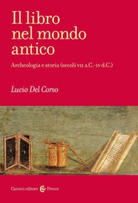 Il libro nel mondo antico. Archeologia e storia (secoli VII a.C.-IV d.C.) - Librerie.coop