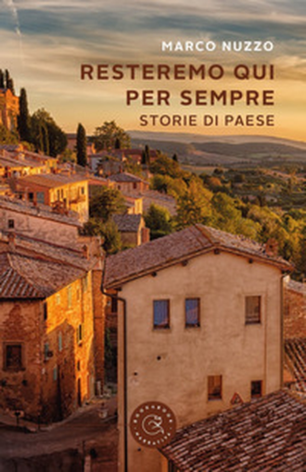 Resteremo qui per sempre. Storie di paese - Librerie.coop