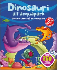 Dinosauri all'acquapark. Dinoland. Con adesivi - Librerie.coop
