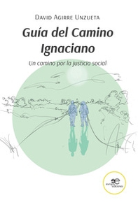 Guía del Camino Ignaciano. Un camino por la justicia social - Librerie.coop
