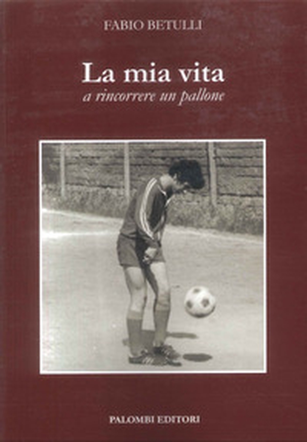 La mia vita a rincorrere un pallone - Librerie.coop