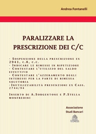 Paralizzare la prescrizione dei c/c. Cinque strategie processuali - Librerie.coop