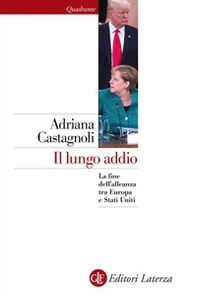 Il lungo addio. La fine dell'alleanza tra Europa e Stati Uniti - Librerie.coop