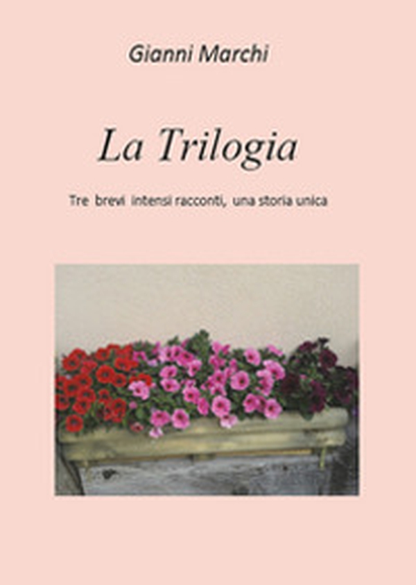 La trilogia. Tre brevi intensi racconti, una storia unica - Librerie.coop La trilogia. Tre brevi intensi racconti, una storia unica - Librerie.coop