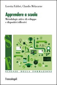 Apprendere a scuola. Metodologie attive di sviluppo e dispositivi riflessivi - Librerie.coop