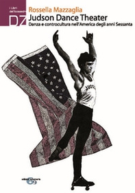 Judson Dance Theater. Danza e controcultura nell'America degli anni Sessanta - Librerie.coop