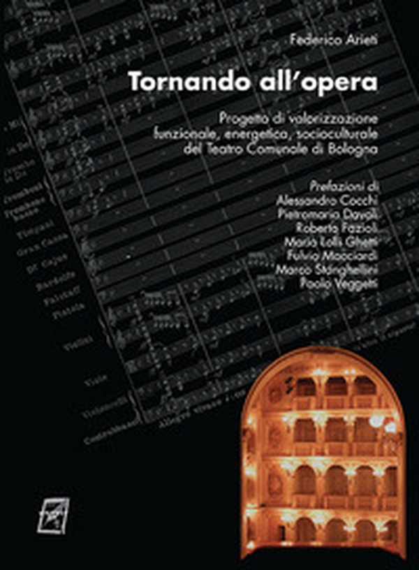 Tornando all'opera. Progetto di valorizzazione funzionale, energetica, socioculturale del Teatro comunale di Bologna - Librerie.coop Tornando all'opera. Progetto di valorizzazione funzionale, energetica, socioculturale del Teatro comunale di Bologna - Librerie.coop
