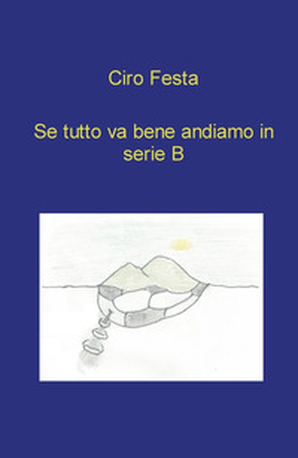 Se tutto va bene andiamo in serie B - Librerie.coop Se tutto va bene andiamo in serie B - Librerie.coop