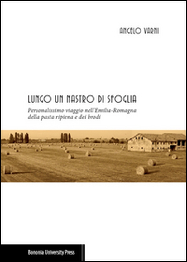 Lungo un nastro di sfoglia. Personalissimo viaggio nell'Emilia-Romagna della pasta ripiena e dei brodi - Librerie.coop Lungo un nastro di sfoglia. Personalissimo viaggio nell'Emilia-Romagna della pasta ripiena e dei brodi - Librerie.coop