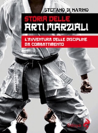 Storia delle arti marziali. L'avventura delle discipline da combattimento - Librerie.coop