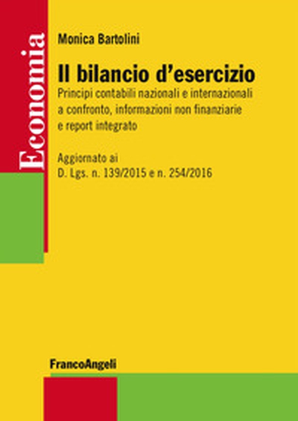 Il bilancio d'esercizio. Principi contabili nazionali e internazionali a confronto, informazioni non finanziarie e report integrato. Aggiornato ai D. Lgs. n. 139/2015 e n. 254/2016 - Librerie.coop Il bilancio d'esercizio. Principi contabili nazionali e internazionali a confronto, informazioni non finanziarie e report integrato. Aggiornato ai D. Lgs. n. 139/2015 e n. 254/2016 - Librerie.coop