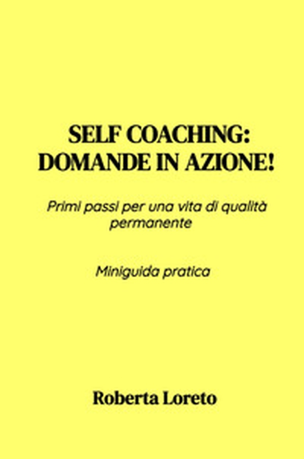 Self coaching: Domande in azione! Primi passi per una vita di qualità permanente. Miniguida pratica - Librerie.coop Self coaching: Domande in azione! Primi passi per una vita di qualità permanente. Miniguida pratica - Librerie.coop