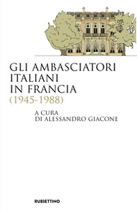 Gli ambasciatori italiani in Francia (1945-1988) - Librerie.coop