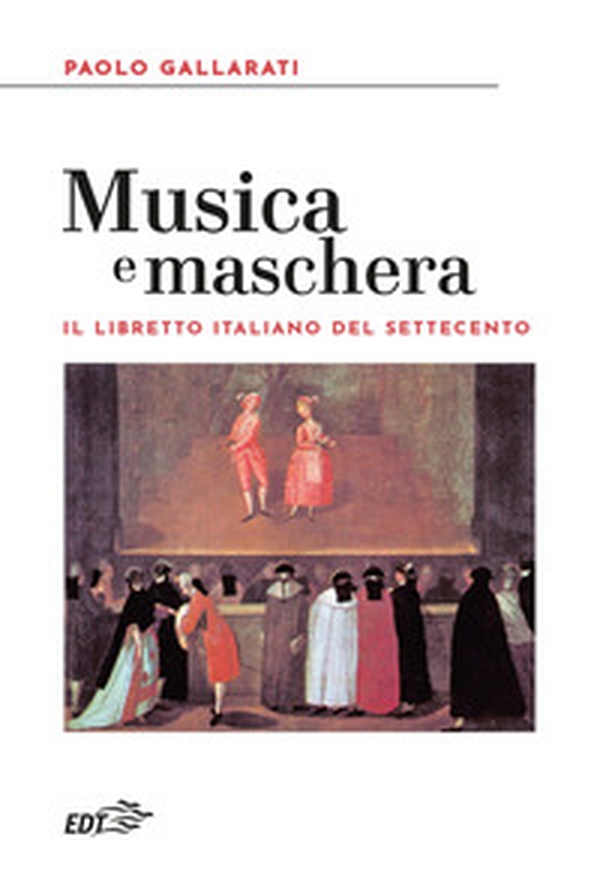 Musica e maschera. Il libretto italiano del Settecento - Librerie.coop Musica e maschera. Il libretto italiano del Settecento - Librerie.coop