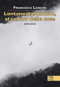 Lontano dal mondo, al centro delle cose - Librerie.coop