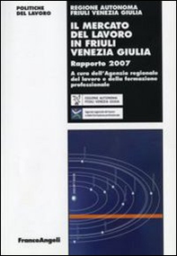 Il mercato del lavoro in Friuli Venezia Giulia. Rapporto 2007 - Librerie.coop