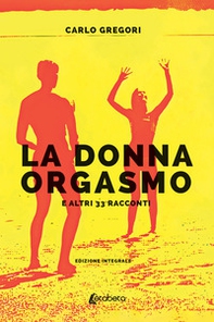 La donna orgasmo e altri 33 racconti - Librerie.coop La donna orgasmo e altri 33 racconti - Librerie.coop