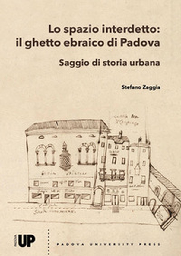 Lo spazio interdetto: il ghetto ebraico di Padova. Saggio di storia urbana - Librerie.coop Lo spazio interdetto: il ghetto ebraico di Padova. Saggio di storia urbana - Librerie.coop