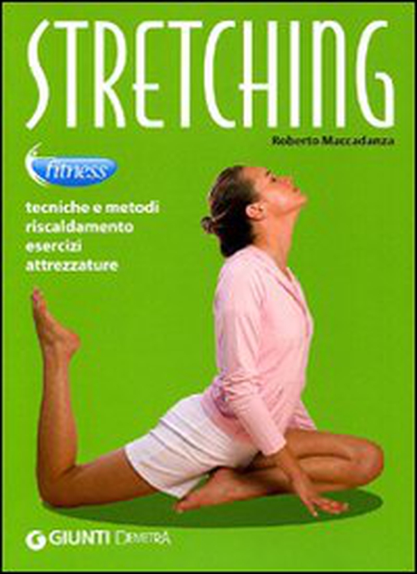 Stretching. Tecniche e metodi, riscaldamento, esercizi, attrezzature - Librerie.coop Stretching. Tecniche e metodi, riscaldamento, esercizi, attrezzature - Librerie.coop