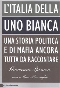 L'Italia della Uno bianca. Una storia politica e di mafia ancora tutta da raccontare - Librerie.coop L'Italia della Uno bianca. Una storia politica e di mafia ancora tutta da raccontare - Librerie.coop