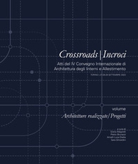 Crossroads-Incroci. Volume Architetture realizzate/Progetti. Atti del IV Convegno Internazionale di Architettura degli Interni e Allestimento (Torino, 27-28-29 settembre 2023) - Librerie.coop