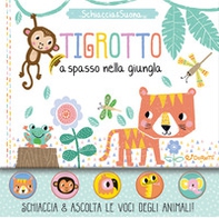 Tigrotto a spasso nella giungla. Schiaccia&suona - Librerie.coop Tigrotto a spasso nella giungla. Schiaccia&suona - Librerie.coop