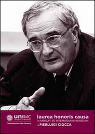 Laurea honoris causa in mercati ed intermediari finanziari a Pierluigi Ciocca. Conferimento (Macerata, 20 febbraio 2013) - Librerie.coop