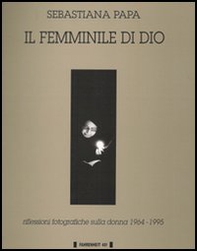 Il femminile di Dio. Riflessioni fotografiche sulla donna (1964-1995) - Librerie.coop