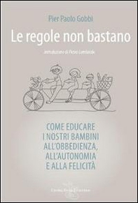 Le regole non bastano. Come educare i nostri bambini all'obbedienza, all'autonomia e alla felicità - Librerie.coop