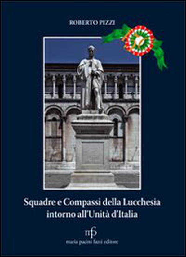 Squadre e compassi della lucchesia intorno all'unità d'Italia - Librerie.coop Squadre e compassi della lucchesia intorno all'unità d'Italia - Librerie.coop